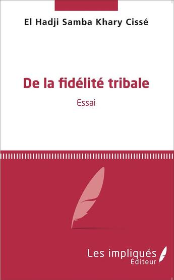 Couverture du livre « De la fidélité tribale : Essai » de El Hadji Samba Khary Cisse aux éditions Les Impliques