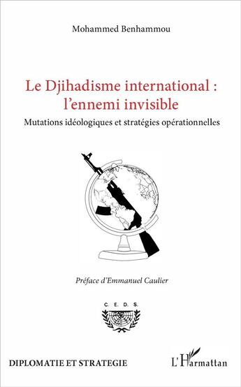 Couverture du livre « Le djihadisme international l'ennemi invisible ; mutations idéologiques et stratégies opérationnelles » de Mohammed Benhammou aux éditions L'harmattan