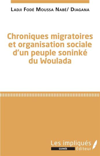 Couverture du livre « Chroniques migratoires et organisation sociale d'un peuple soninké du Woulada » de Ladji Fode Moussa Nabe aux éditions Les Impliques