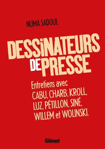 Couverture du livre « Dessinateurs de presse ; entretiens avec Cabu, Charb, Kroll, Luz, Pétillon, Siné, Willem et Wolinski » de Numa Sadoul aux éditions Glenat