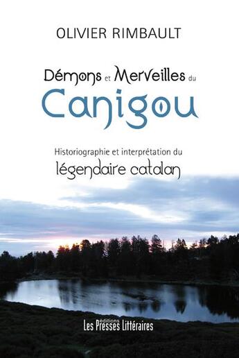 Couverture du livre « Démons et merveilles du Canigou ; historiographie et interprétation du légendaire catalan » de Olivier Rimbault aux éditions Presses Litteraires