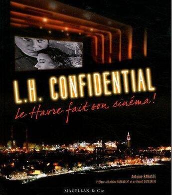 Couverture du livre « LH confidential ; Le Havre fait son cinéma » de Antoine Rabaste aux éditions Magellan & Cie