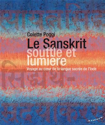 Couverture du livre « Le sanskrit, souffle et lumière : voyage au coeur de la langue sacrée de l'Inde » de Colette Poggi aux éditions Almora