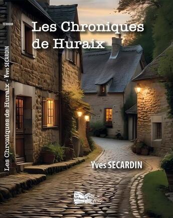 Couverture du livre « Les chroniques de Huraix » de Yves Secardin aux éditions Bord Du Lot