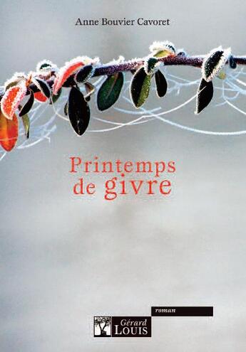 Couverture du livre « Printemps de givre » de Anne Bouvier Cavoret aux éditions Gerard Louis