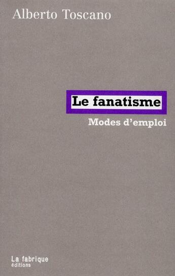 Couverture du livre « Le fanatisme » de Alberto Toscano aux éditions Fabrique