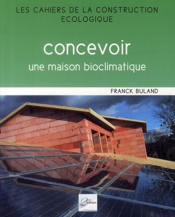 Couverture du livre « Concevoir une maison bioclimatique » de Franck Buland aux éditions 2eme Edition