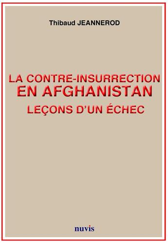 Couverture du livre « La contre insurrection en Afghanistan ; leçons d'un échec » de Thibaud Jeannerod aux éditions Nuvis