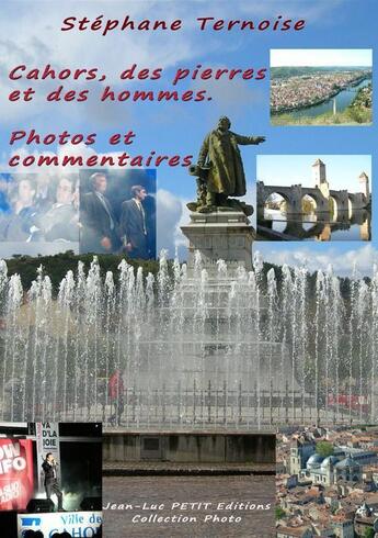 Couverture du livre « Cahors, des pierres et des hommes ; photos et commentaires » de Stephane Ternoise aux éditions Jean-luc Petit Editions