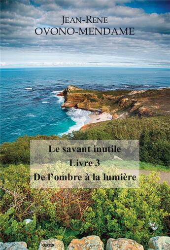 Couverture du livre « Le savant inutile Tome 4 ; de l'ombre à la lumière » de Jean-Rene Ovono Mendame aux éditions Gunten