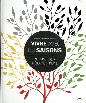 Couverture du livre « Vivre avec les saisons ; acupuncture & médecine chinoise » de Evelyne Malnic aux éditions Kiwi