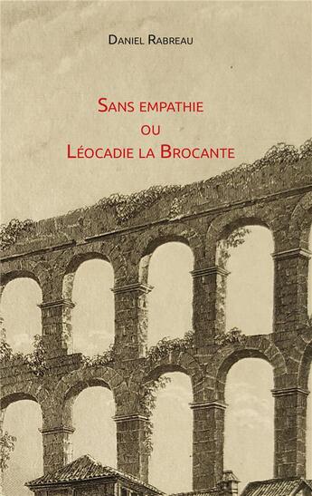 Couverture du livre « Sans empathie ou Léocadie la Brocante » de Daniel Rabreau aux éditions Iggybook