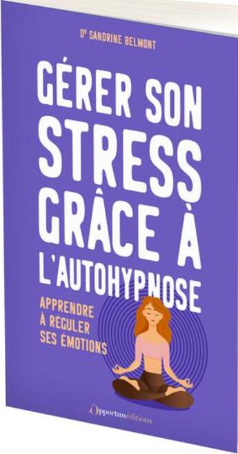 Couverture du livre « Gérer son stress grâce à l'autohypnose » de Sandrine Belmont aux éditions L'opportun