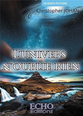 Couverture du livre « L'univers n'oublie rien » de Christopher Johan aux éditions Echo Editions