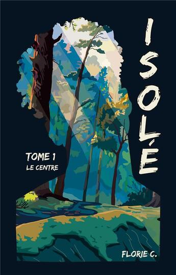 Couverture du livre « Isolé T1 : Le Centre » de Florie C. aux éditions Beta Publisher