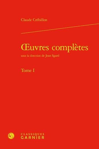Couverture du livre « Oeuvres complètes Tome 1 » de Claude Prosper Jolyot De Crebillon aux éditions Classiques Garnier