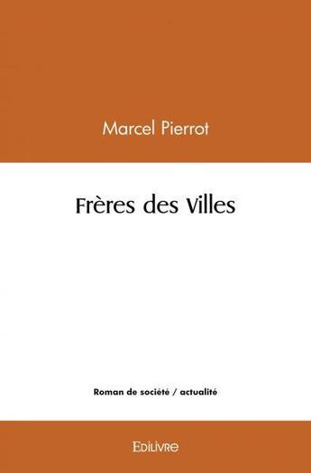 Couverture du livre « Freres des villes » de Pierrot Marcel aux éditions Edilivre