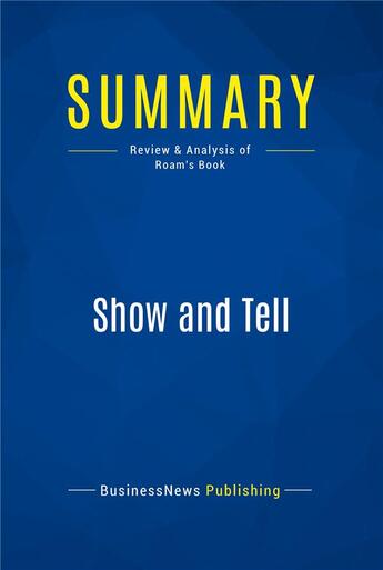 Couverture du livre « Summary : show and tell (review and analysis of Roam's book) » de  aux éditions Business Book Summaries