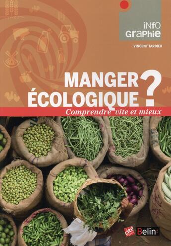 Couverture du livre « Manger écologique ? comprendre vite et mieux » de Vincent Tardieu aux éditions Belin