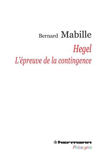 Couverture du livre « Hegel ; l'épreuve de la contingence » de Bernard Mabille aux éditions Hermann