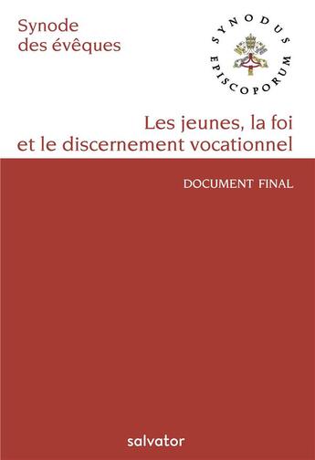 Couverture du livre « Sur la jeunesse, la foi et le discernement vocationnel ; XVe Assemblée Générale du Synode des Evêques 13-28 octobre 2018 » de Pape Francois aux éditions Salvator