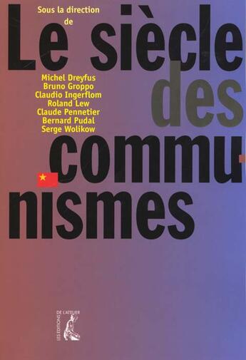 Couverture du livre « Le siècle des communismes » de Dreyfus/Michel et Serge Wolikow et Claude Pennetier et Bernard Pudal et Claudio Sergio et Bruno Groppo et Roland Lew aux éditions Editions De L'atelier