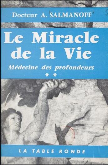 Couverture du livre « Medecine des profondeurs - ii - le miracle de la vie » de Salmanoff Alexandre aux éditions Table Ronde