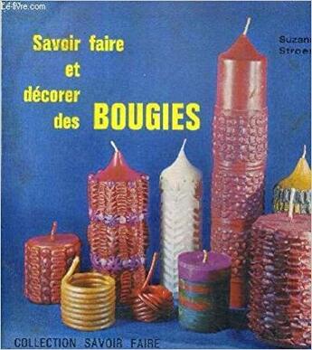 Couverture du livre « Savoir faire et décorer des bougies » de Stroese aux éditions Odile Jacob