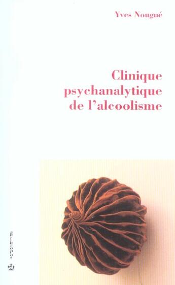 Couverture du livre « CLINIQUE PSYCHANALYTIQUE DE L'ALCOOLISME » de Nougue/Yves aux éditions Economica