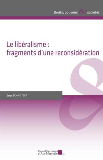 Couverture du livre « Le libéralisme : Fragments d'une reconsideration » de Serge Schweitzer aux éditions Pu D'aix Marseille