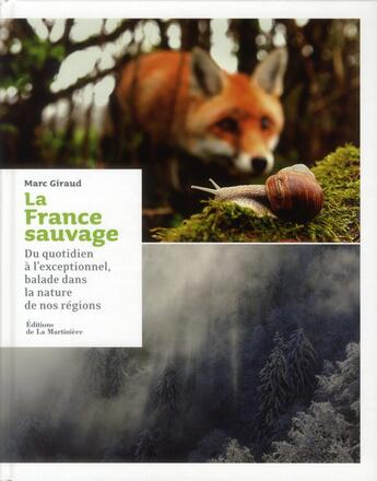 Couverture du livre « La France sauvage ; du quotidien à l'exceptionnel, balade dans la nature de nos régions » de Marc Giraud aux éditions La Martiniere