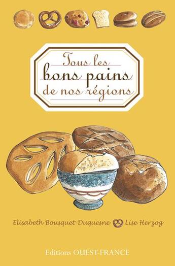 Couverture du livre « Tous les bons pains de nos régions » de Bousquet-Duquesne aux éditions Ouest France