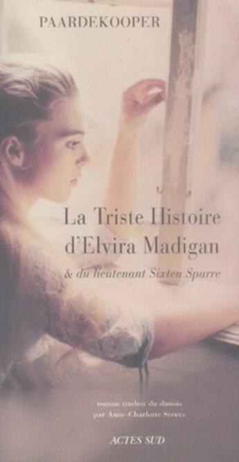 Couverture du livre « La triste histoire d'elvira madigan et du lieutenant sixten sparre » de Paardekooper aux éditions Actes Sud