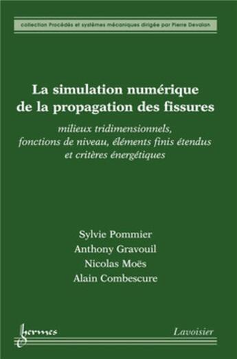 Couverture du livre « La simulation numérique de la propagation des fissures ; milieux tridimensionnels, fonctions de niveau, éléments finis étendus et critères énergétiques » de Sylvie Pommier et Anthony Gravouil et Nicolas Moes et Alain Combescure aux éditions Hermes Science Publications