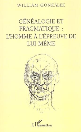 Couverture du livre « Genealogie pragmatique - l'homme a l'epreuve de lui-meme » de William Gonzalez aux éditions L'harmattan