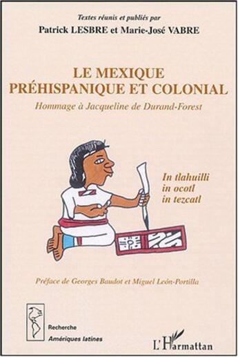 Couverture du livre « Le Mexique préhispanique et colonial : Hommage à Jacqueline de Durand-Forest » de  aux éditions L'harmattan