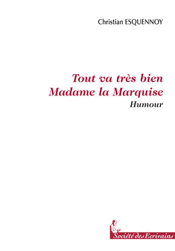 Couverture du livre « Tout va très bien madame la marquise ! » de Christian Esquennoy aux éditions Societe Des Ecrivains