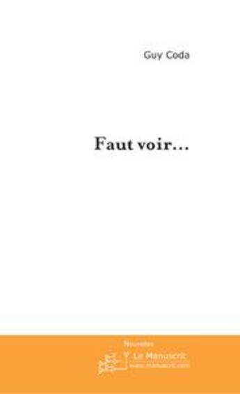 Couverture du livre « Faut voir... » de Coda Guy aux éditions Le Manuscrit