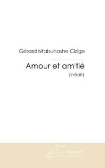 Couverture du livre « Amour et amitie » de Ntabuhashe Cizige G. aux éditions Le Manuscrit