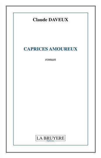 Couverture du livre « Caprices amoureux » de Claude Daveux aux éditions La Bruyere