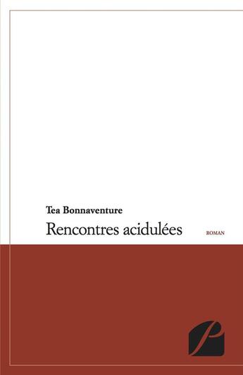 Couverture du livre « Rencontres acidulées » de Tea Bonnaventure aux éditions Editions Du Panthéon