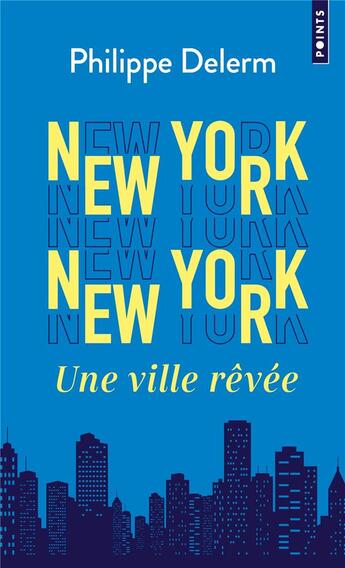 Couverture du livre « New York New York : Une ville rêvée » de Philippe Delerm aux éditions Points