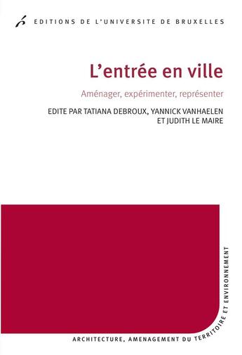 Couverture du livre « L entree en ville. amenager, experimenter, representer » de Debroux T & Coll aux éditions Universite De Bruxelles