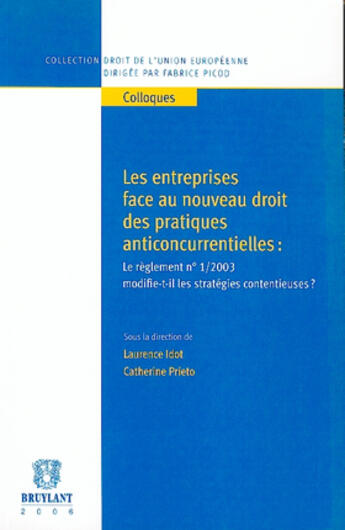 Couverture du livre « Les entreprises face au nouveau droit des pratiques anticoncurrentielles : le règlement n.1/2003 modifie-t-il les stratégies contentieuses ? » de Laurence Idot et Catherine Prieto aux éditions Bruylant