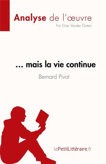 Couverture du livre « ... mais la vie continue, de Bernard Pivot : résume complet et analyse détaillé » de Elise Vander Goten aux éditions Lepetitlitteraire.fr