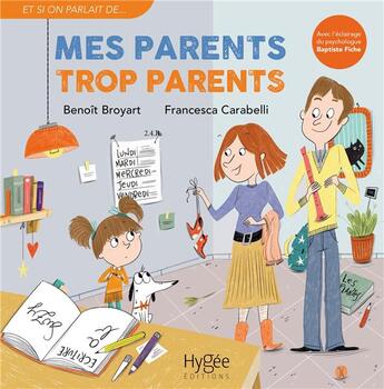 Couverture du livre « Mes parents trop parents » de Benoit Broyart et Francesca Carabelli aux éditions Hygee