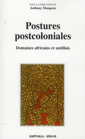 Couverture du livre « Postures postcoloniales - domaines africains et antillais » de Anthony Mangeon aux éditions Karthala