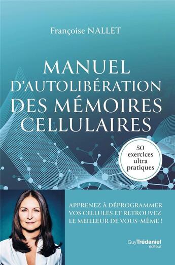 Couverture du livre « Manuel d'autolibération des mémoires cellulaires » de Francoise Nallet aux éditions Guy Trédaniel