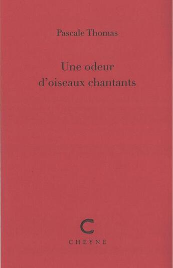 Couverture du livre « Une odeur d'oiseaux chantants » de Pascale Thomas aux éditions Cheyne