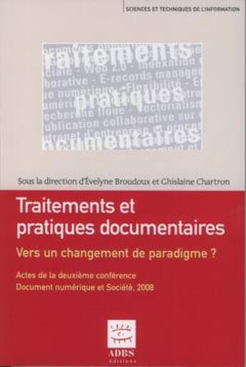 Couverture du livre « Traitements et pratiques documentaires, vers un changement de paradigme ? - actes de la deuxieme con » de Evelyne Broudoux aux éditions Adbs